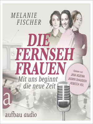 cover image of Die Fernsehfrauen--Mit uns beginnt die neue Zeit (Ungekürzt)